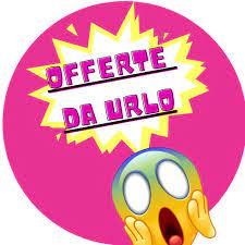 OFFERTE DA URLO!